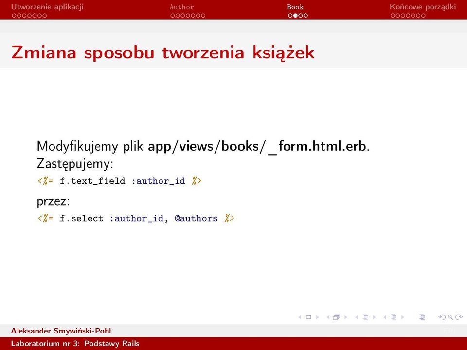 html.erb. Zastępujemy: <%= f.