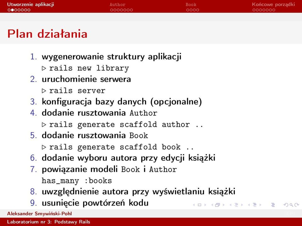 dodanie rusztowania Book rails generate scaffold book.. 6. dodanie wyboru autora przy edycji książki 7.