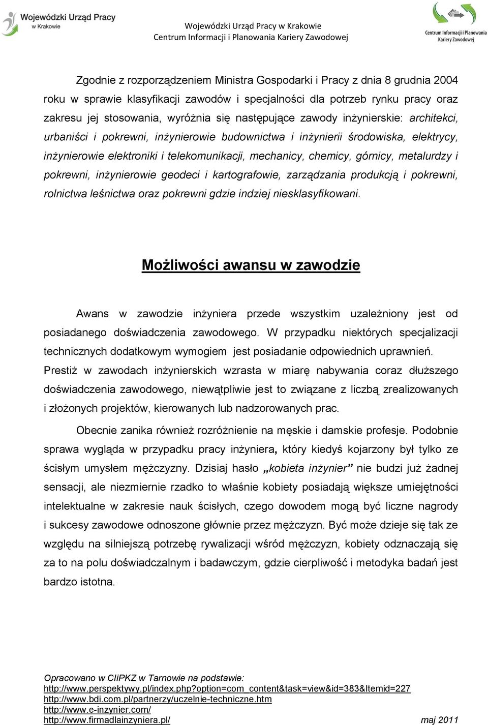 górnicy, metalurdzy i pokrewni, inżynierowie geodeci i kartografowie, zarządzania produkcją i pokrewni, rolnictwa leśnictwa oraz pokrewni gdzie indziej niesklasyfikowani.