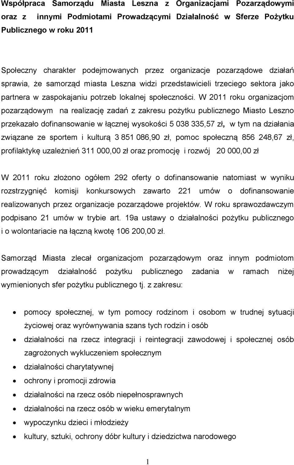 W 2011 roku organizacjom pozarządowym na realizację zadań z zakresu pożytku publicznego Miasto Leszno przekazało dofinansowanie w łącznej wysokości 5 038 335,57 zł, w tym na działania związane ze