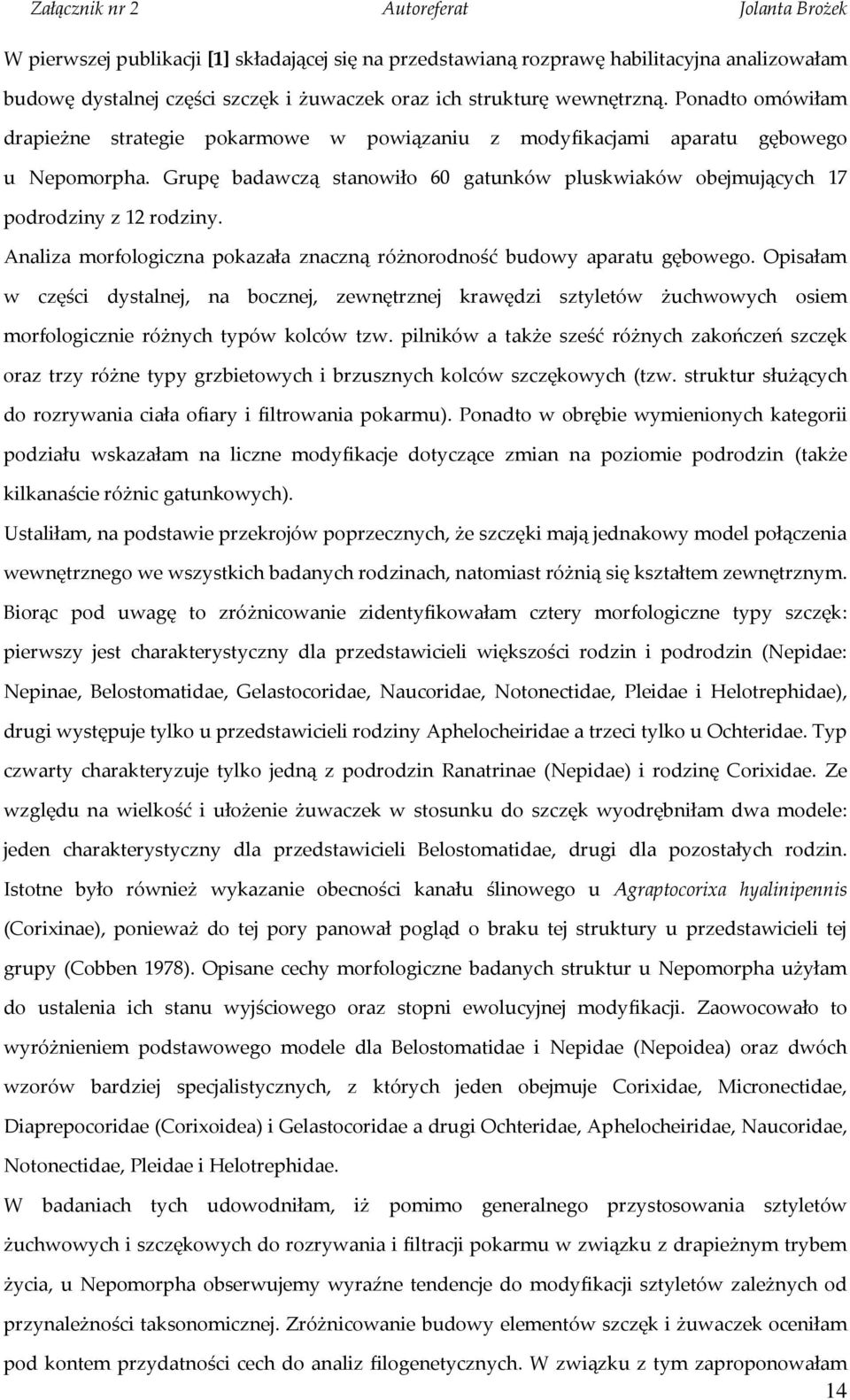 Analiza morfologiczna pokazała znaczną różnorodność budowy aparatu gębowego.