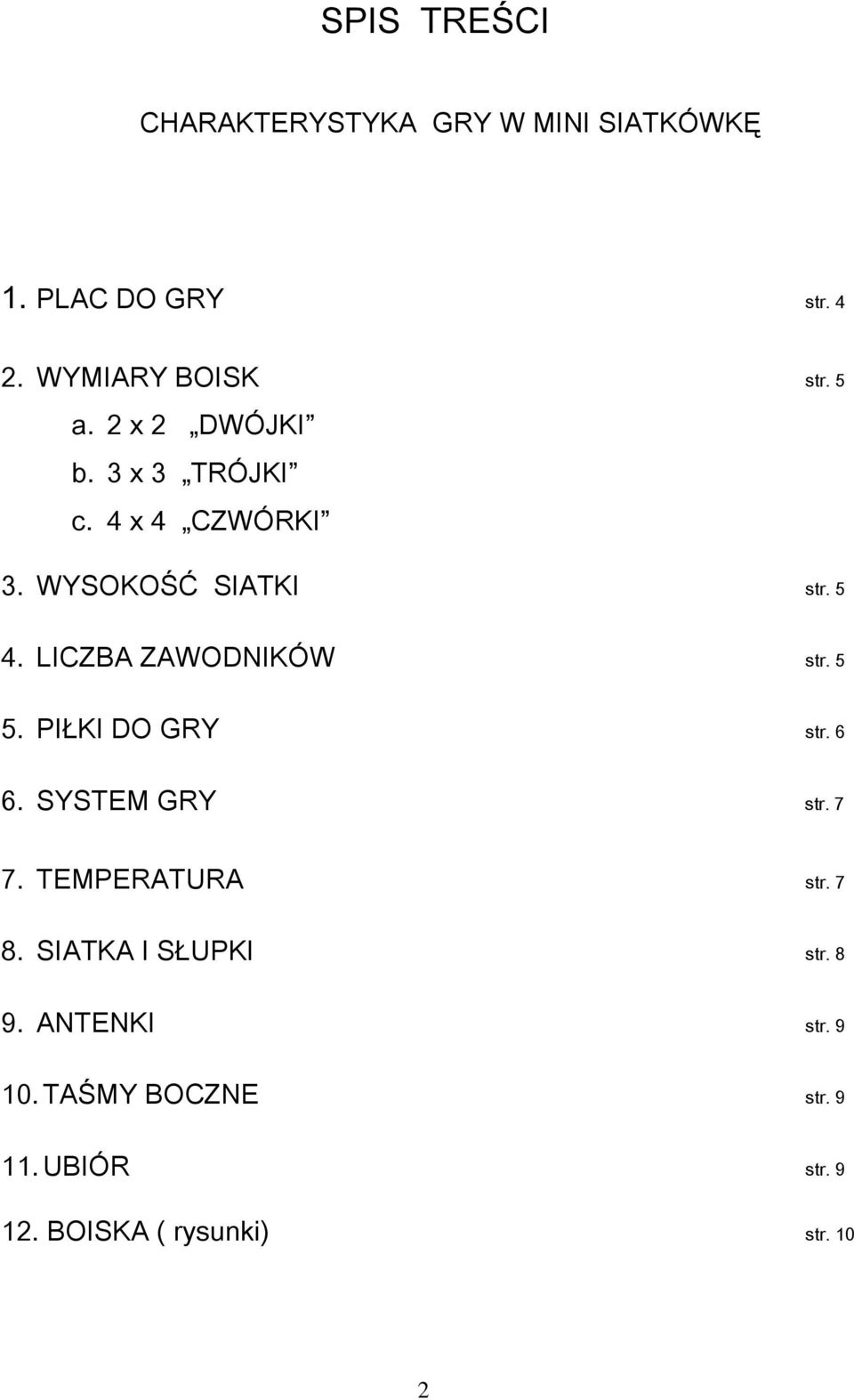 LICZBA ZAWODNIKÓW str. 5 5. PIŁKI DO GRY str. 6 6. SYSTEM GRY str. 7 7. TEMPERATURA str. 7 8.