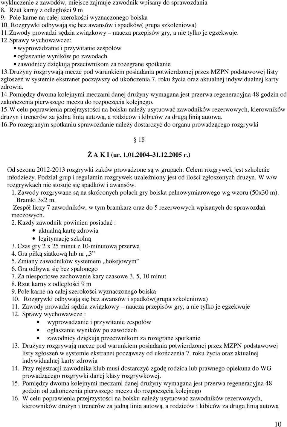 Sprawy wychowawcze: wyprowadzanie i przywitanie zespołów ogłaszanie wyników po zawodach zawodnicy dziękują przeciwnikom za rozegrane spotkanie 13.