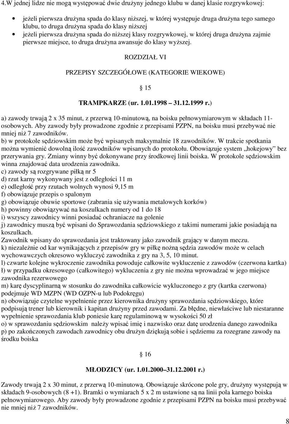 ROZDZIAŁ VI PRZEPISY SZCZEGÓŁOWE (KATEGORIE WIEKOWE) 15 TRAMPKARZE (ur. 1.01.1998 31.12.1999 r.