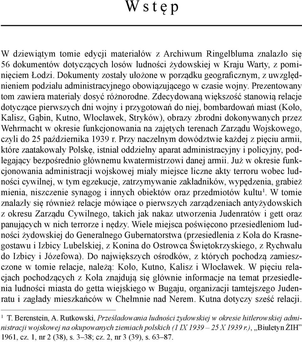 Zdecydowaną większość stanowią relacje dotyczące pierwszych dni wojny i przygotowań do niej, bombardowań miast (Koło, Kalisz, Gąbin, Kutno, Włocławek, Stryków), obrazy zbrodni dokonywanych przez
