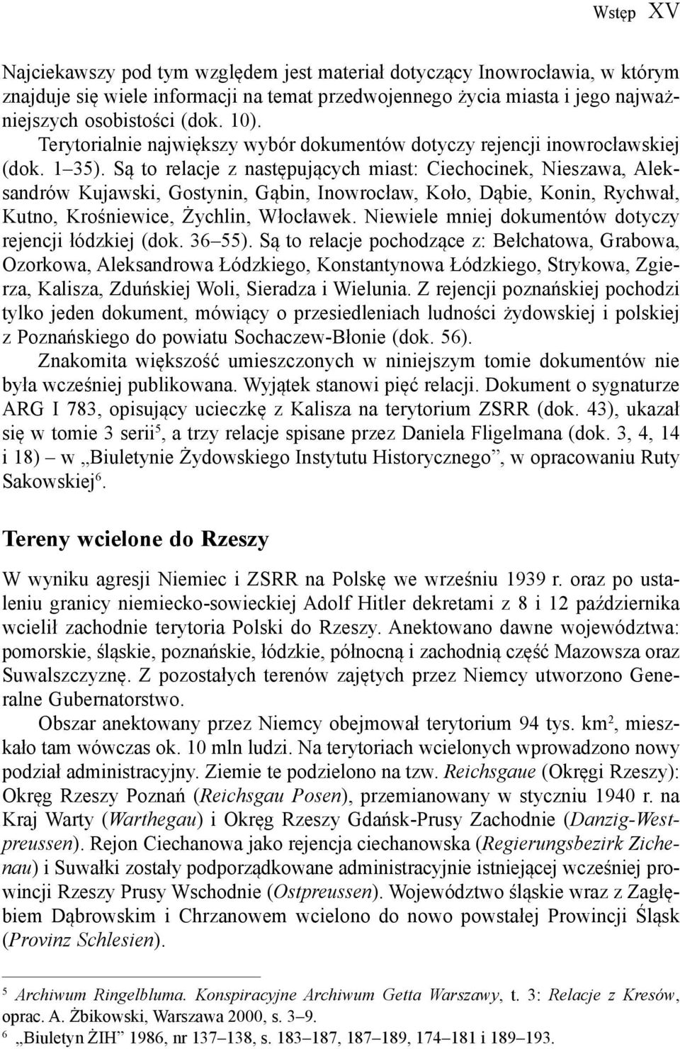 Są to relacje z następujących miast: Ciechocinek, Nieszawa, Aleksandrów Kujawski, Gostynin, Gąbin, Inowrocław, Koło, Dąbie, Konin, Rychwał, Kutno, Krośniewice, Żychlin, Włocławek.