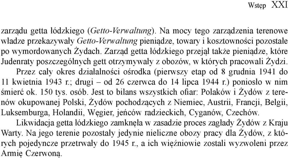 Przez cały okres działalności ośrodka (pierwszy etap od 8 grudnia 1941 do 11 kwietnia 1943 r.; drugi od 26 czerwca do 14 lipca 1944 r.) poniosło w nim śmierć ok. 150 tys. osób.