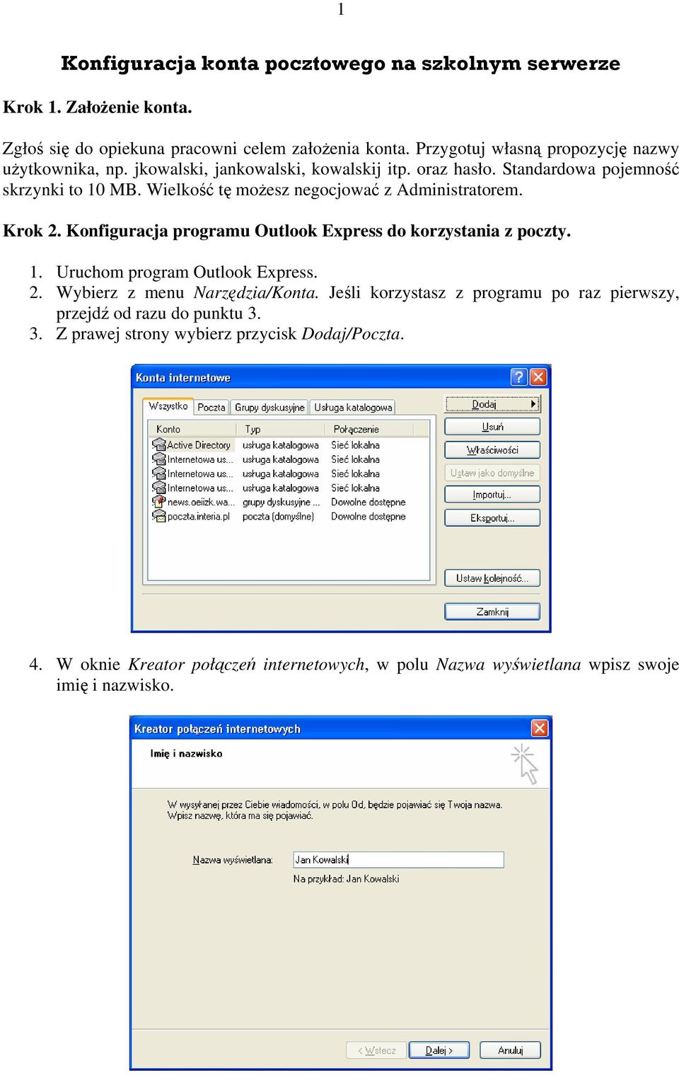 Wielkość tę możesz negocjować z Administratorem. Krok 2. Konfiguracja programu Outlook Express do korzystania z poczty. 1. Uruchom program Outlook Express. 2. Wybierz z menu Narzędzia/Konta.