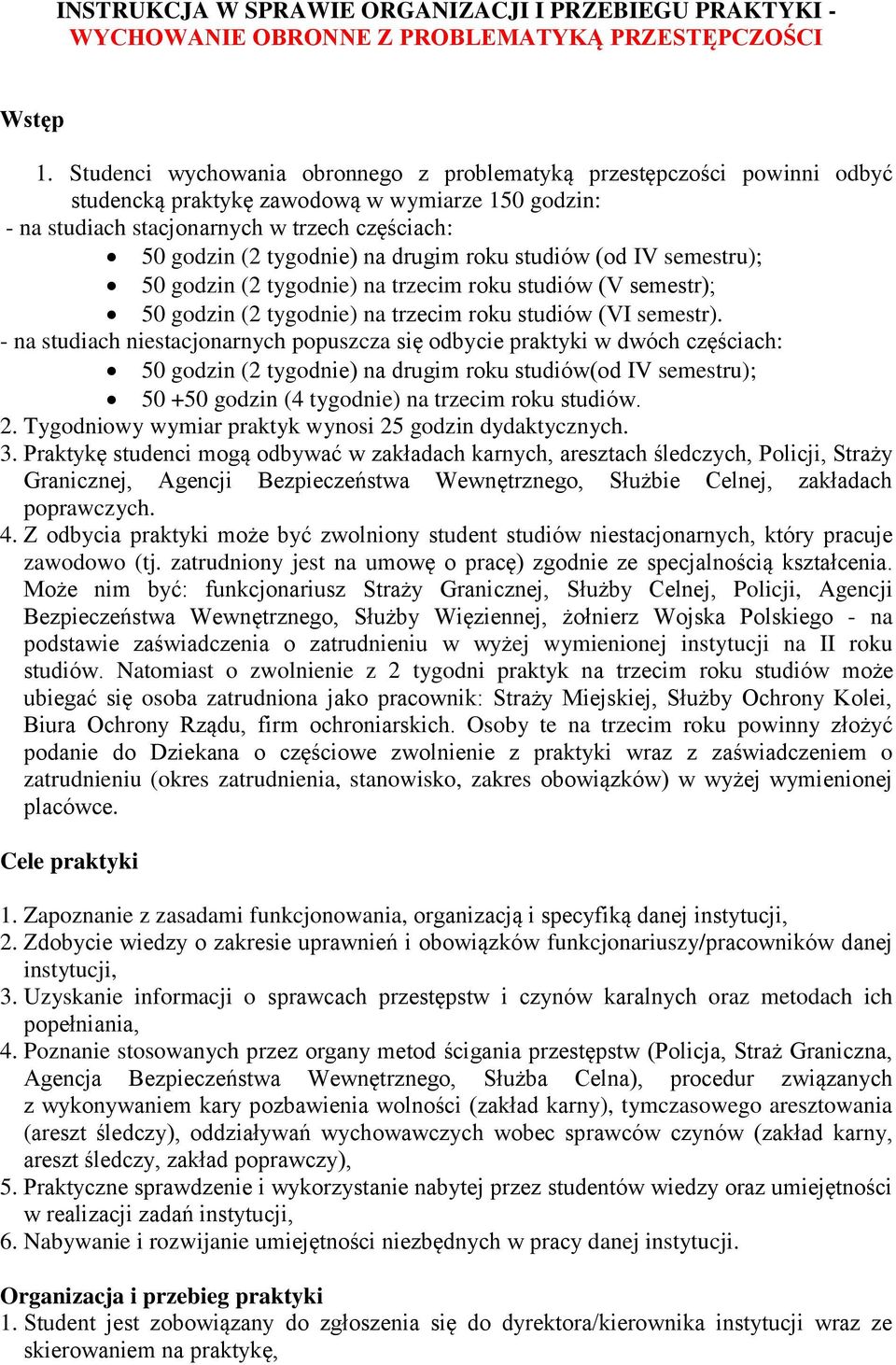 drugim roku studiów (od IV semestru); 50 godzin (2 tygodnie) na trzecim roku studiów (V semestr); 50 godzin (2 tygodnie) na trzecim roku studiów (VI semestr).