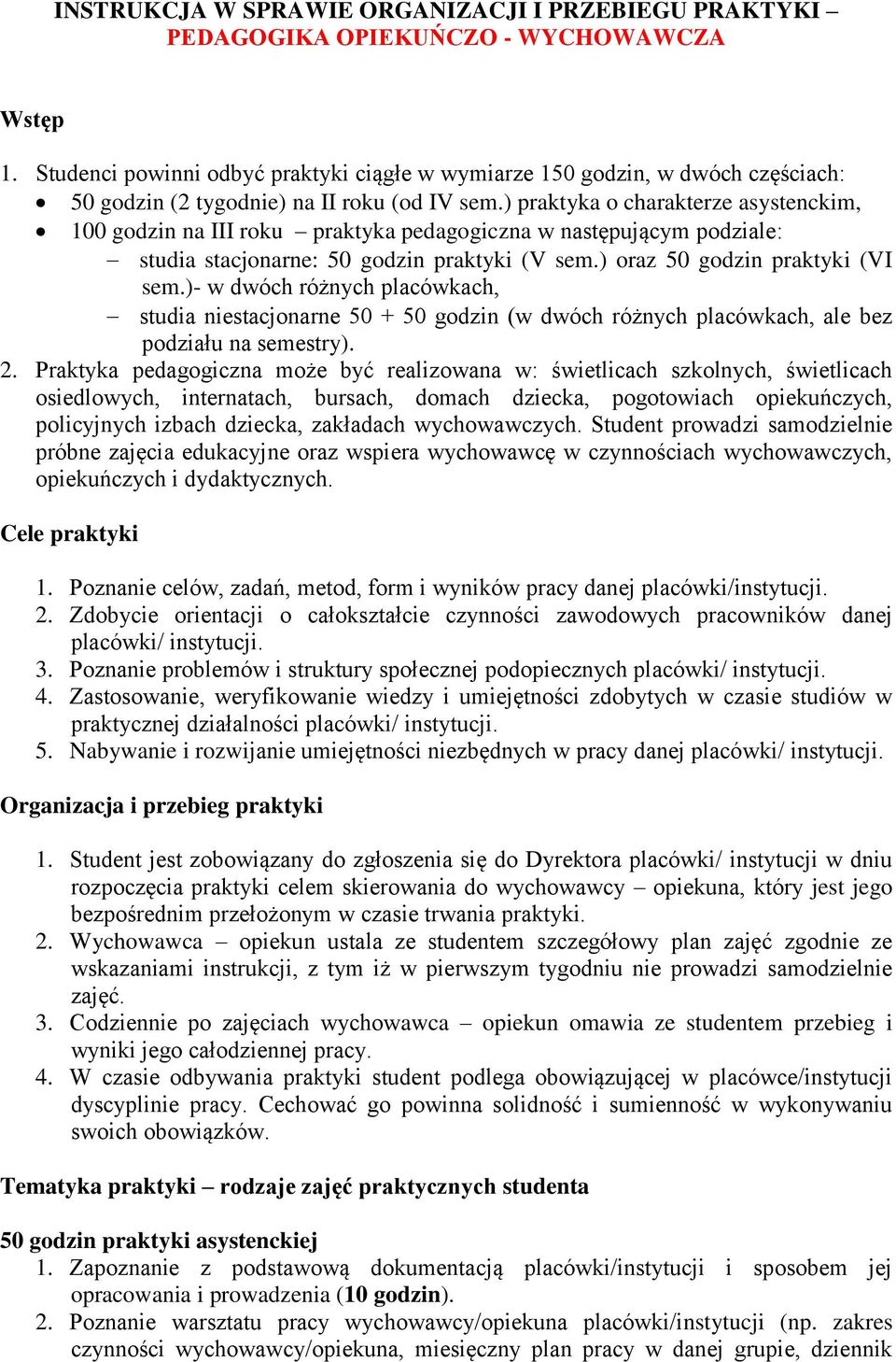 ) praktyka o charakterze asystenckim, 100 godzin na III roku praktyka pedagogiczna w następującym podziale: studia stacjonarne: 50 godzin praktyki (V sem.) oraz 50 godzin praktyki (VI sem.