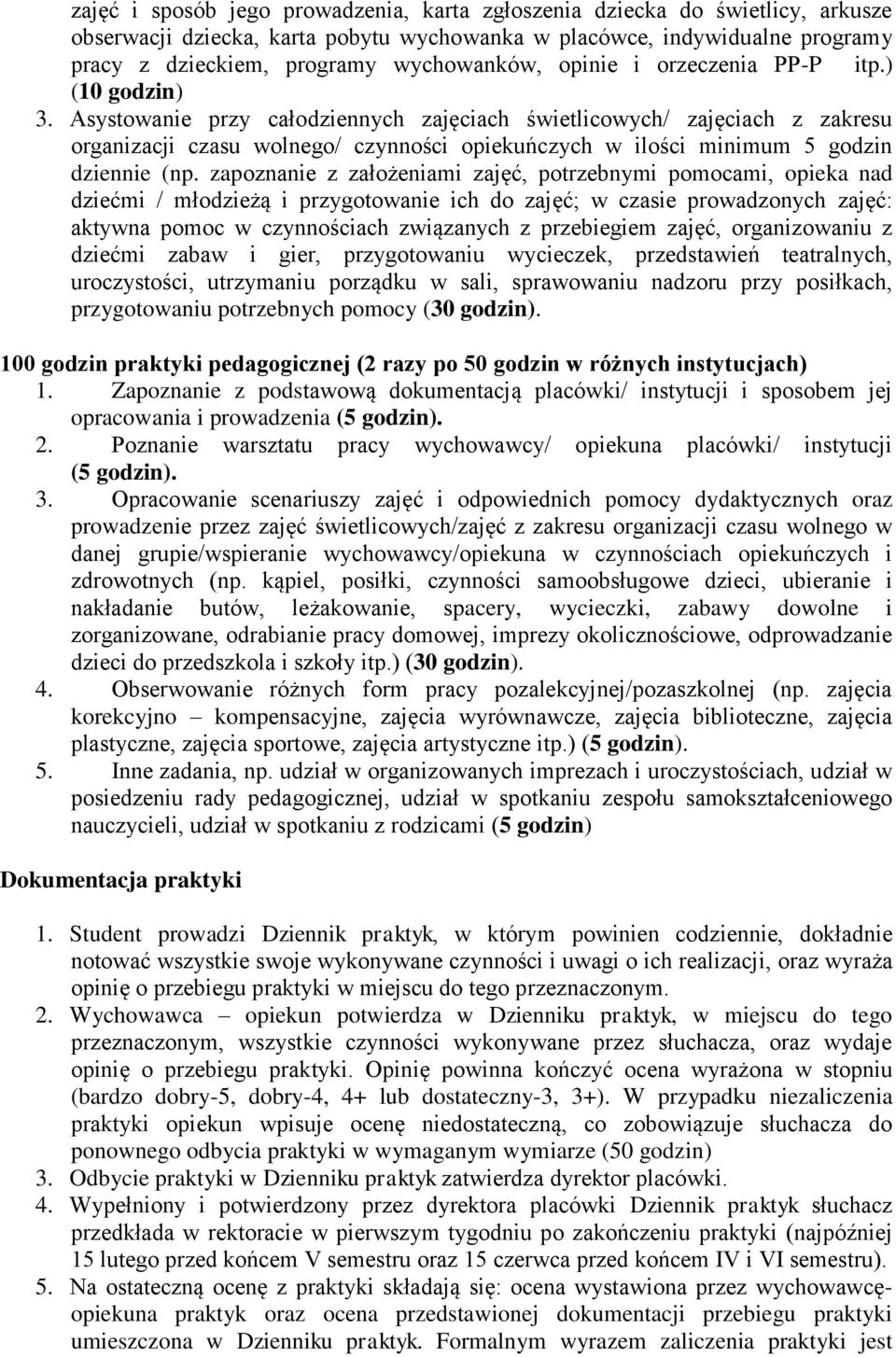 Asystowanie przy całodziennych zajęciach świetlicowych/ zajęciach z zakresu organizacji czasu wolnego/ czynności opiekuńczych w ilości minimum 5 godzin dziennie (np.