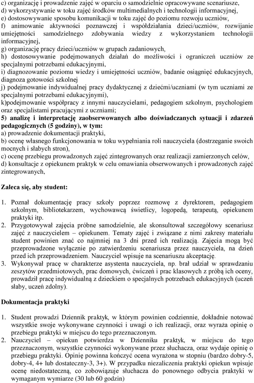 technologii informacyjnej, g) organizację pracy dzieci/uczniów w grupach zadaniowych, h) dostosowywanie podejmowanych działań do możliwości i ograniczeń uczniów ze specjalnymi potrzebami