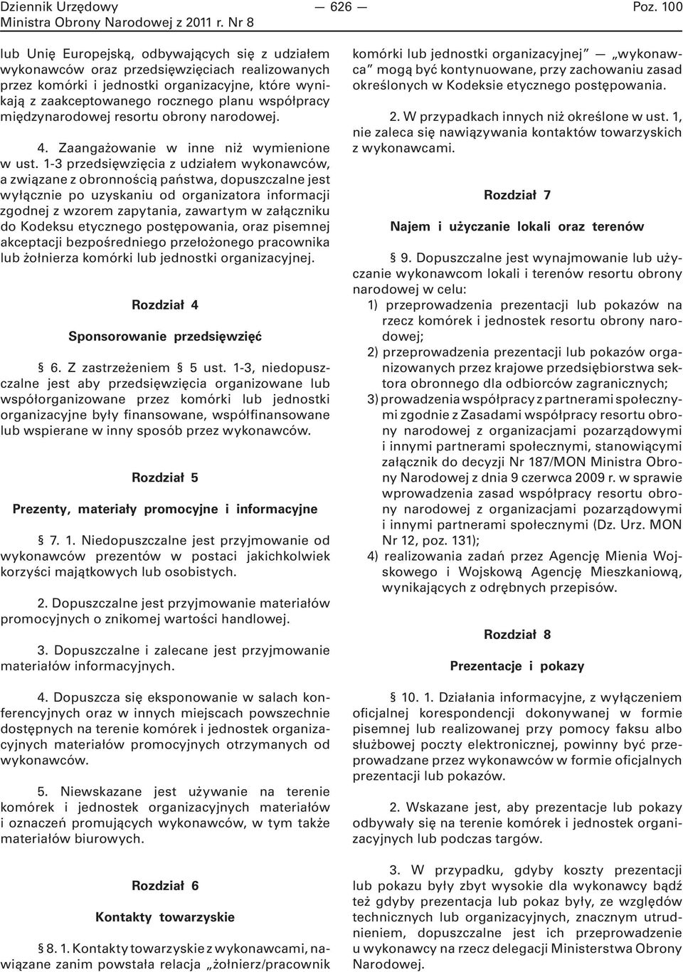 1-3 przedsięwzięcia z udziałem wykonawców, a związane z obronnością państwa, dopuszczalne jest wyłącznie po uzyskaniu od organizatora informacji zgodnej z wzorem zapytania, zawartym w załączniku do