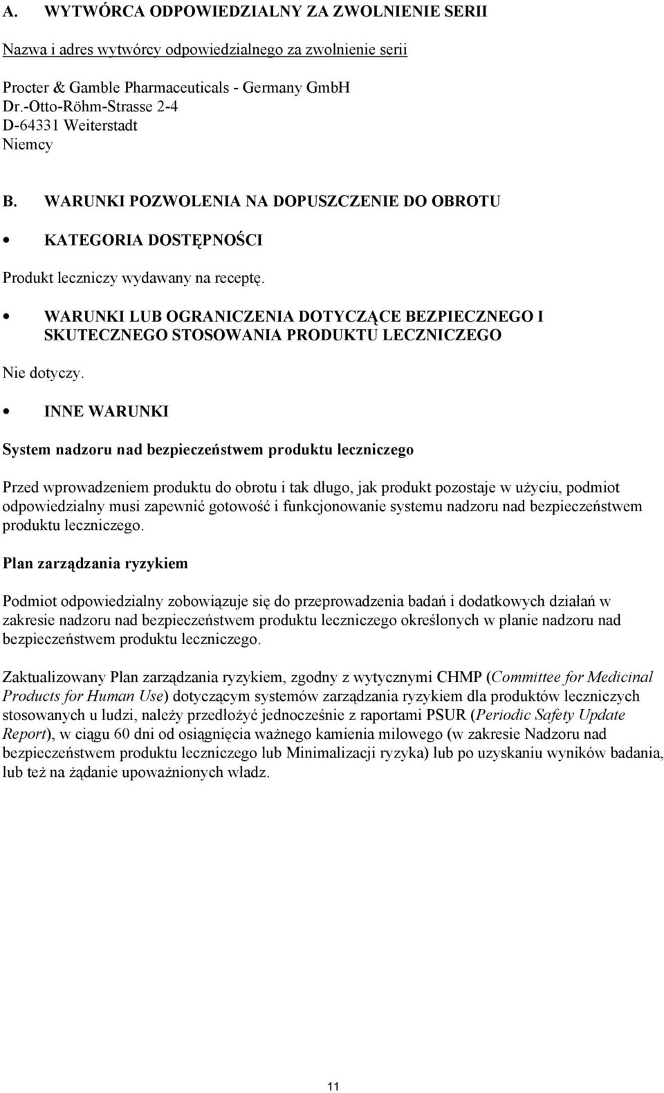 WARUNKI LUB OGRANICZENIA DOTYCZĄCE BEZPIECZNEGO I SKUTECZNEGO STOSOWANIA PRODUKTU LECZNICZEGO Nie dotyczy.