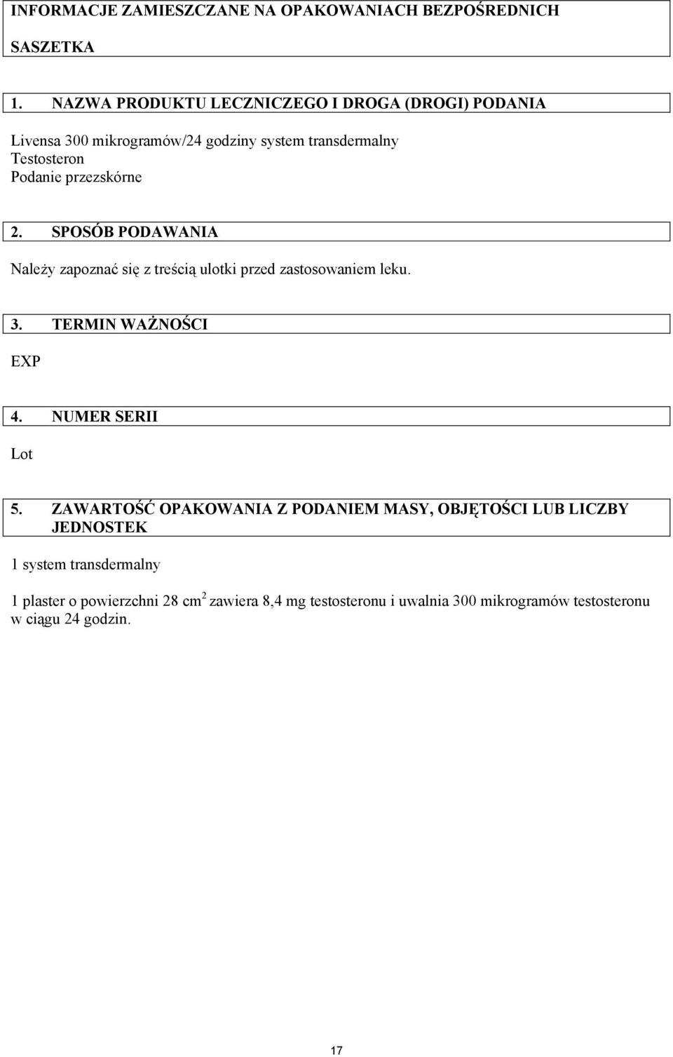 przezskórne 2. SPOSÓB PODAWANIA Należy zapoznać się z treścią ulotki przed zastosowaniem leku. 3. TERMIN WAŻNOŚCI EXP 4.