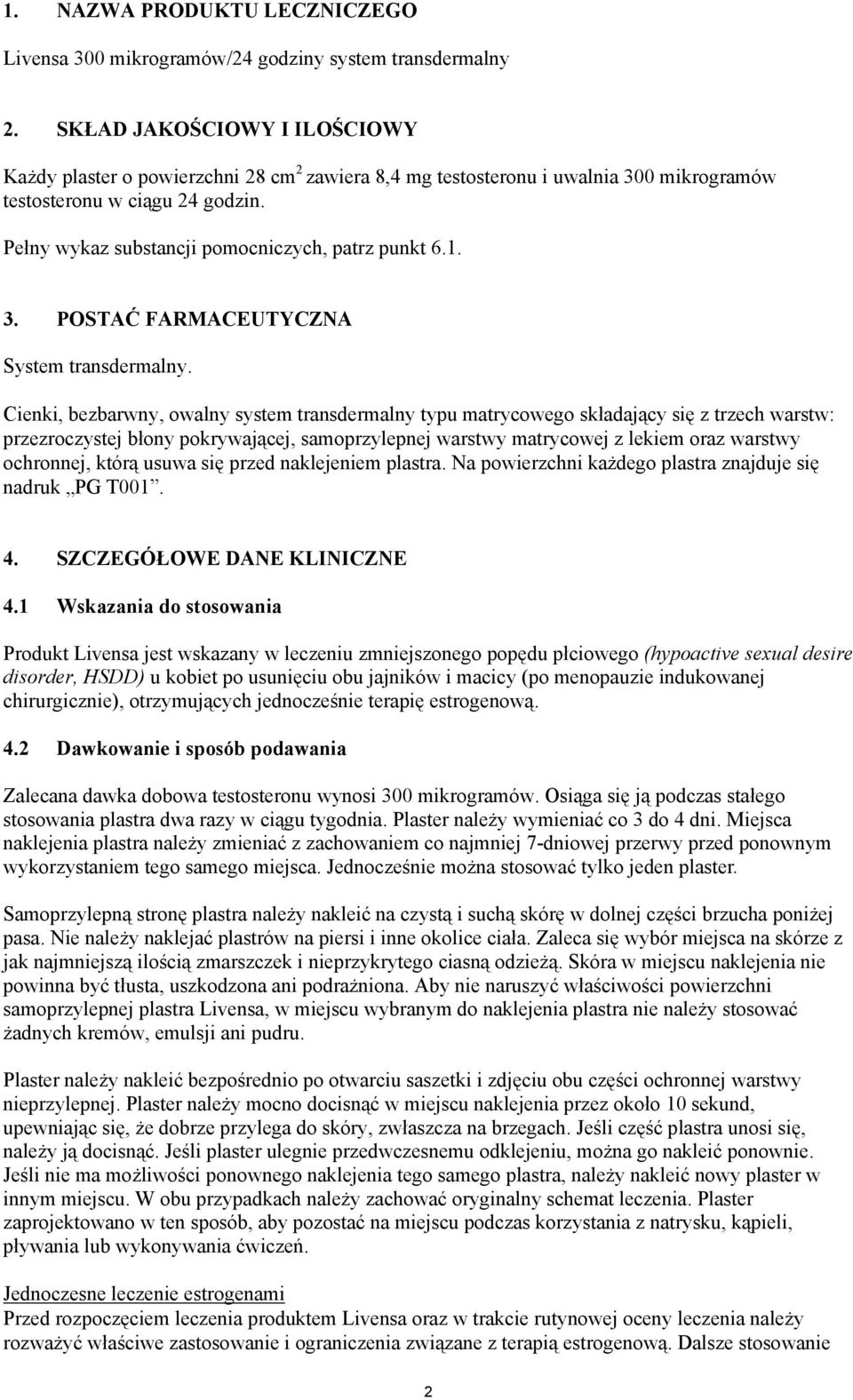 Pełny wykaz substancji pomocniczych, patrz punkt 6.1. 3. POSTAĆ FARMACEUTYCZNA System transdermalny.