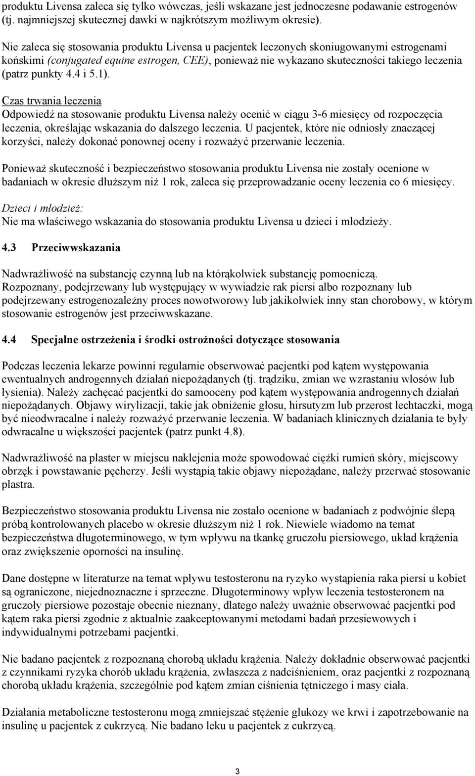punkty 4.4 i 5.1). Czas trwania leczenia Odpowiedź na stosowanie produktu Livensa należy ocenić w ciągu 3-6 miesięcy od rozpoczęcia leczenia, określając wskazania do dalszego leczenia.