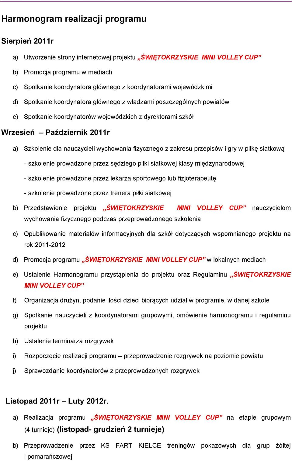 dla nauczycieli wychowania fizycznego z zakresu przepisów i gry w piłkę siatkową - szkolenie prowadzone przez sędziego piłki siatkowej klasy międzynarodowej - szkolenie prowadzone przez lekarza