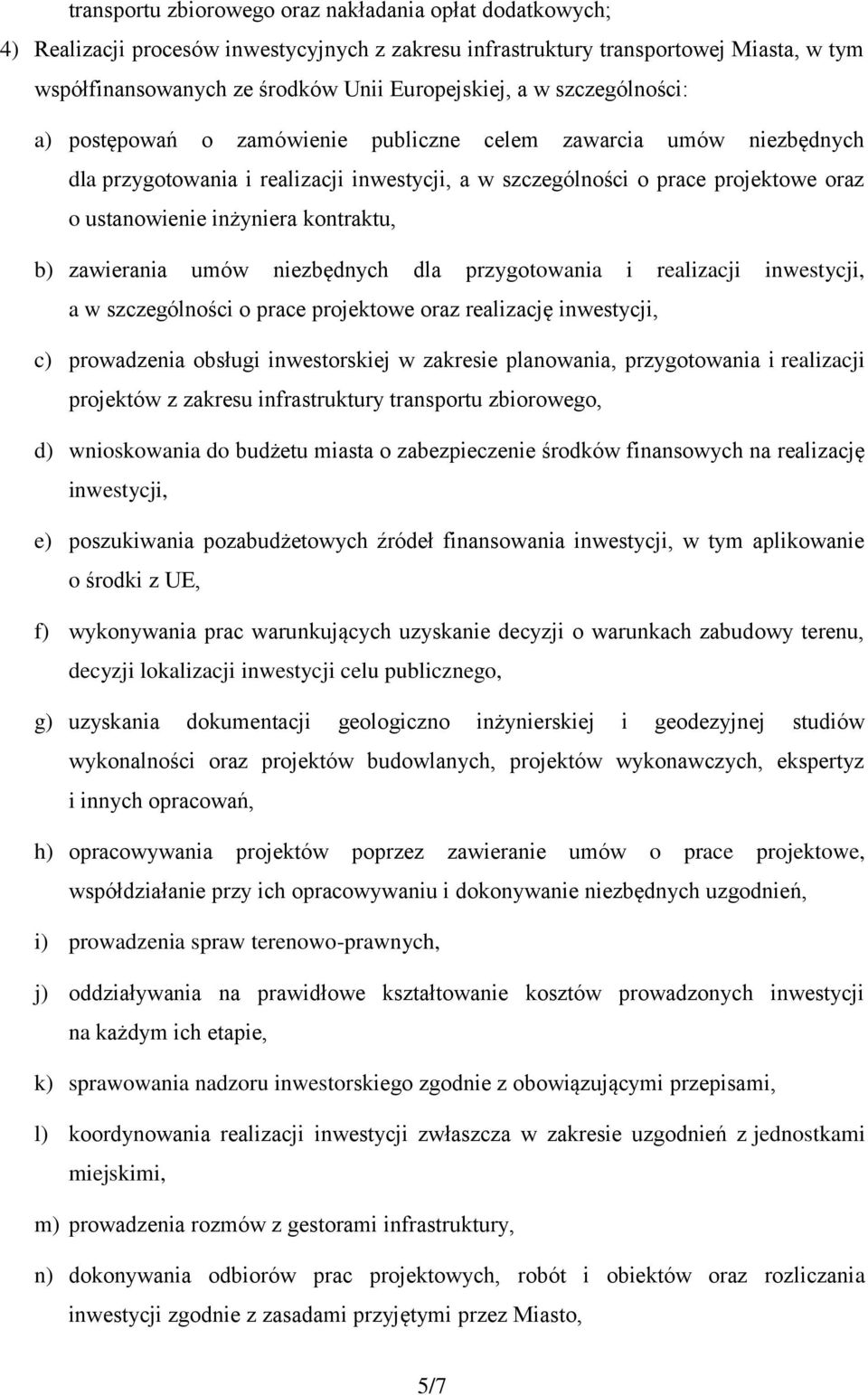 kontraktu, b) zawierania umów niezbędnych dla przygotowania i realizacji inwestycji, a w szczególności o prace projektowe oraz realizację inwestycji, c) prowadzenia obsługi inwestorskiej w zakresie