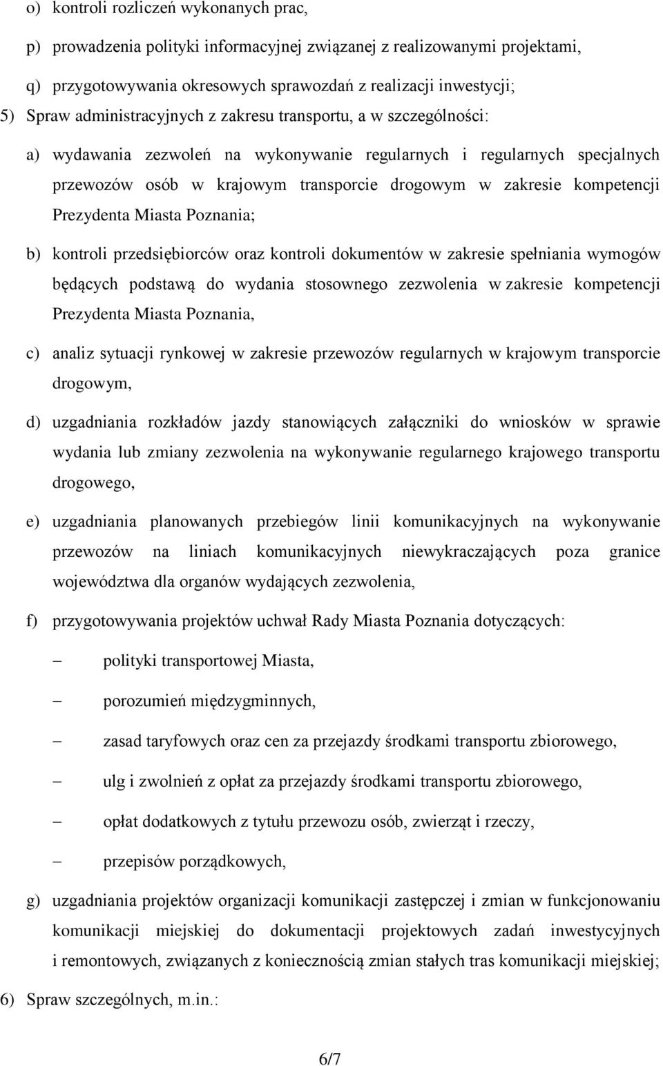 kompetencji Prezydenta Miasta Poznania; b) kontroli przedsiębiorców oraz kontroli dokumentów w zakresie spełniania wymogów będących podstawą do wydania stosownego zezwolenia w zakresie kompetencji