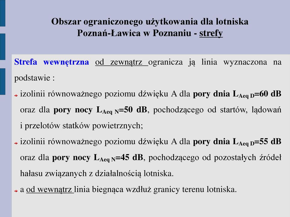 lądowań i przelotów statków powietrznych; izolinii równoważnego poziomu dźwięku A dla pory dnia L Aeq D =55 db oraz dla pory nocy L Aeq N =45