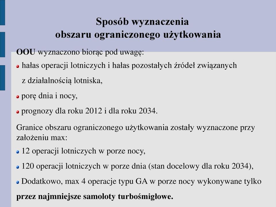 Granice obszaru ograniczonego użytkowania zostały wyznaczone przy założeniu max: 12 operacji lotniczych w porze nocy, 120 operacji