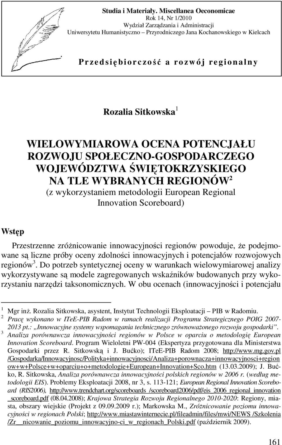n a l n y Rozalia Sitkowska 1 WIELOWYMIAROWA OCENA POTENCJAŁU ROZWOJU SPOŁECZNO-GOSPODARCZEGO WOJEWÓDZTWA ŚWIĘTOKRZYSKIEGO NA TLE WYBRANYCH REGIONÓW 2 (z wykorzystaniem metodologii European Regional