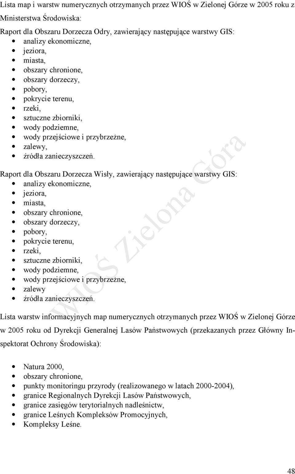 Raport dla Obszaru Dorzecza Wisły, zawierający następujące warstwy GIS: analizy ekonomiczne, jeziora, miasta, obszary chronione, obszary dorzeczy, pobory, pokrycie terenu, rzeki, sztuczne zbiorniki,