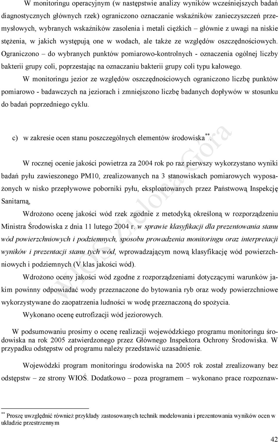 Ograniczono do wybranych punktów pomiarowo-kontrolnych - oznaczenia ogólnej liczby bakterii grupy coli, poprzestając na oznaczaniu bakterii grupy coli typu kałowego.