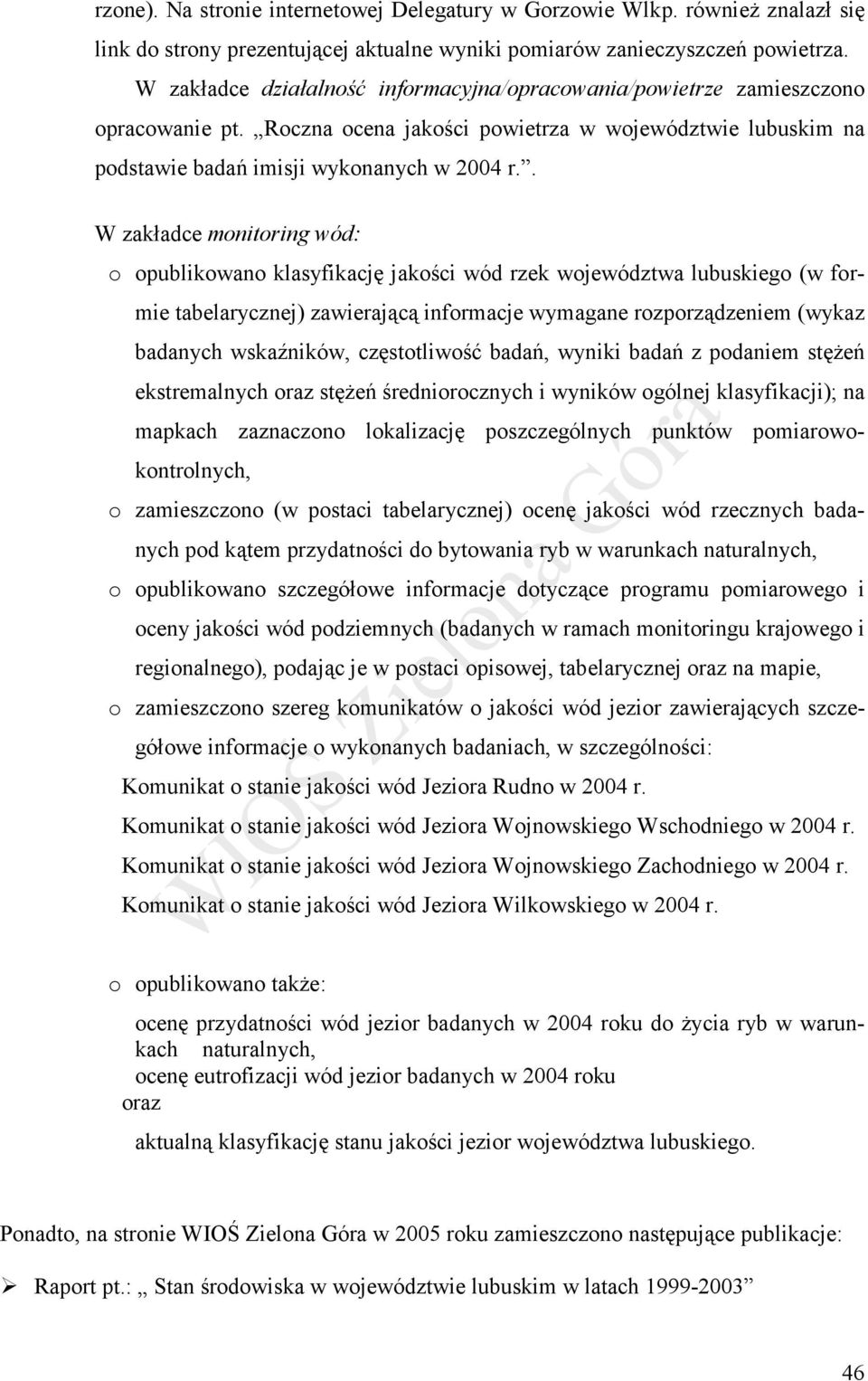 W zakładce monitoring wód: o opublikowano klasyfikację jakości wód rzek województwa lubuskiego (w formie tabelarycznej) zawierającą informacje wymagane rozporządzeniem (wykaz badanych wskaźników,