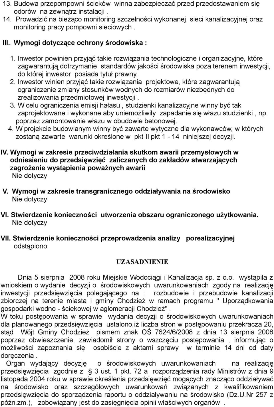 Inwestor powinien przyjąć takie rozwiązania technologiczne i organizacyjne, które zagwarantują dotrzymanie standardów jakości środowiska poza terenem inwestycji, do której inwestor posiada tytuł