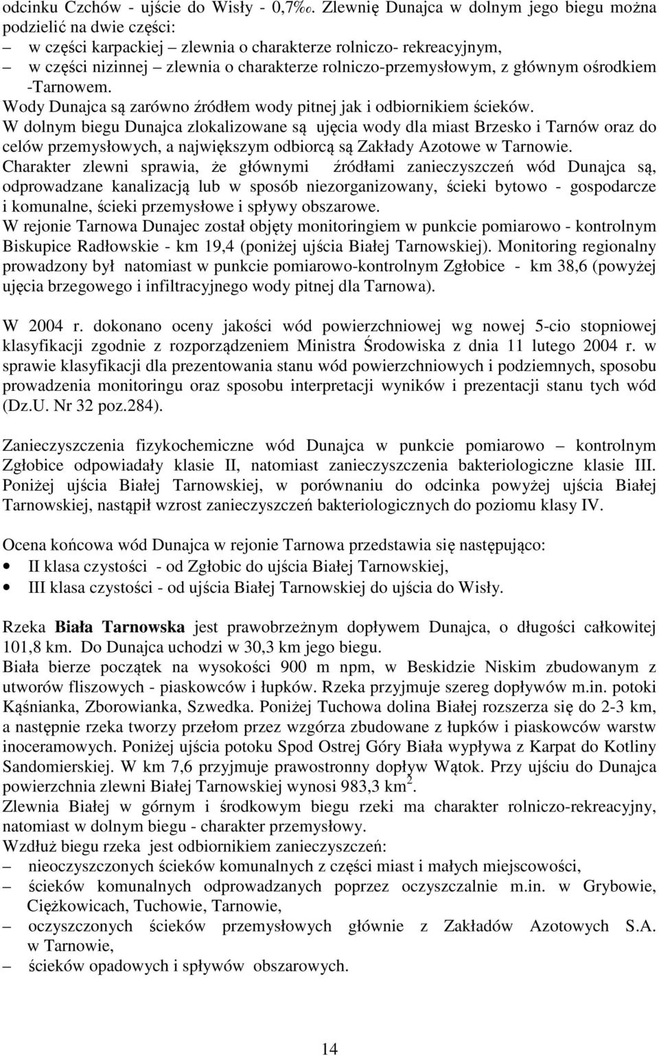 głównym ośrodkiem -Tarnowem. Wody Dunajca są zarówno źródłem wody pitnej jak i odbiornikiem ścieków.
