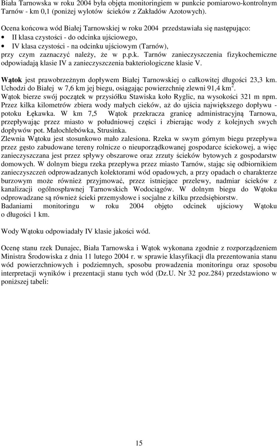 należy, że w p.p.k. Tarnów zanieczyszczenia fizykochemiczne odpowiadają klasie IV a zanieczyszczenia bakteriologiczne klasie V.