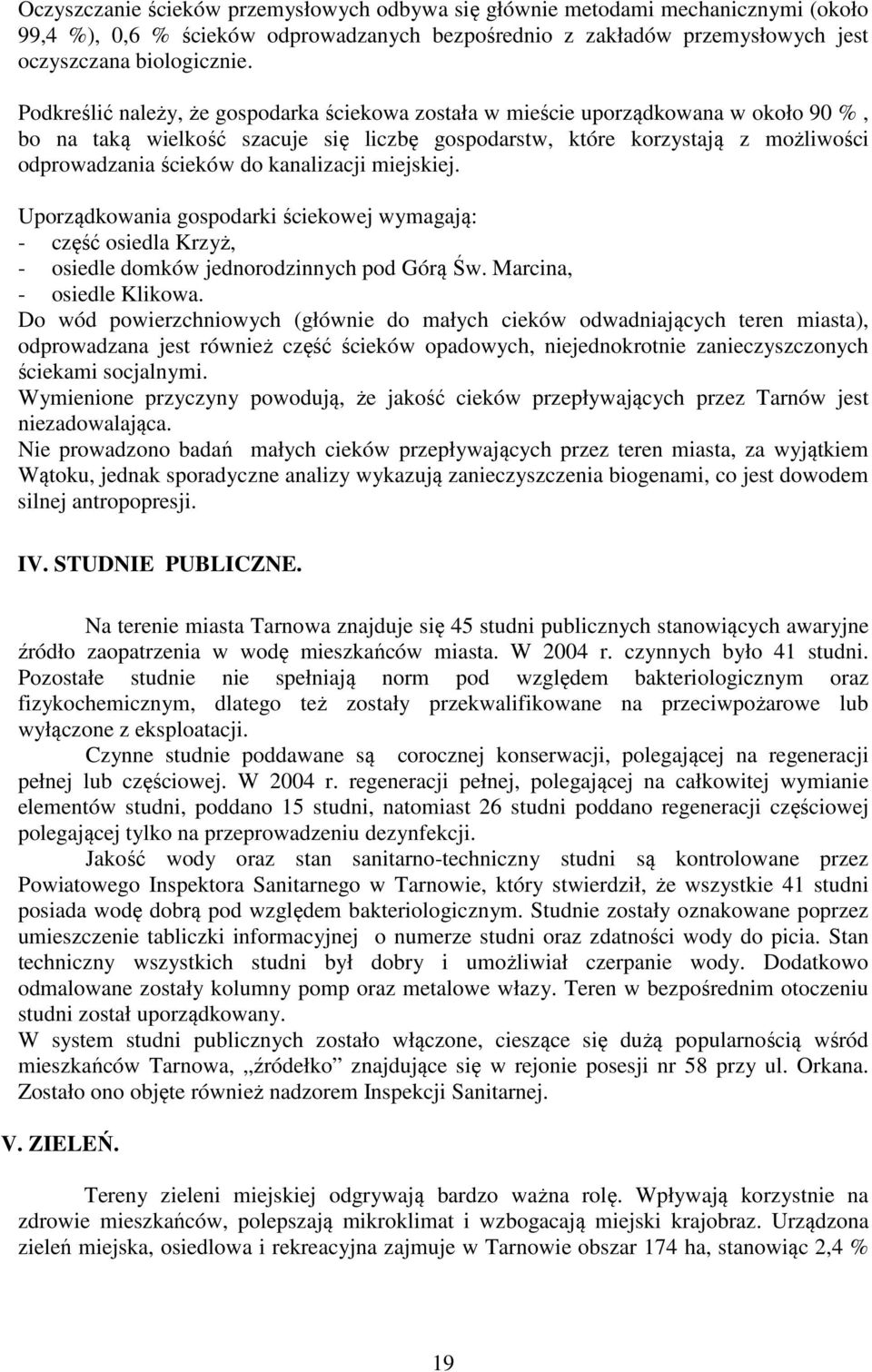 kanalizacji miejskiej. Uporządkowania gospodarki ściekowej wymagają: - część osiedla Krzyż, - osiedle domków jednorodzinnych pod Górą Św. Marcina, - osiedle Klikowa.