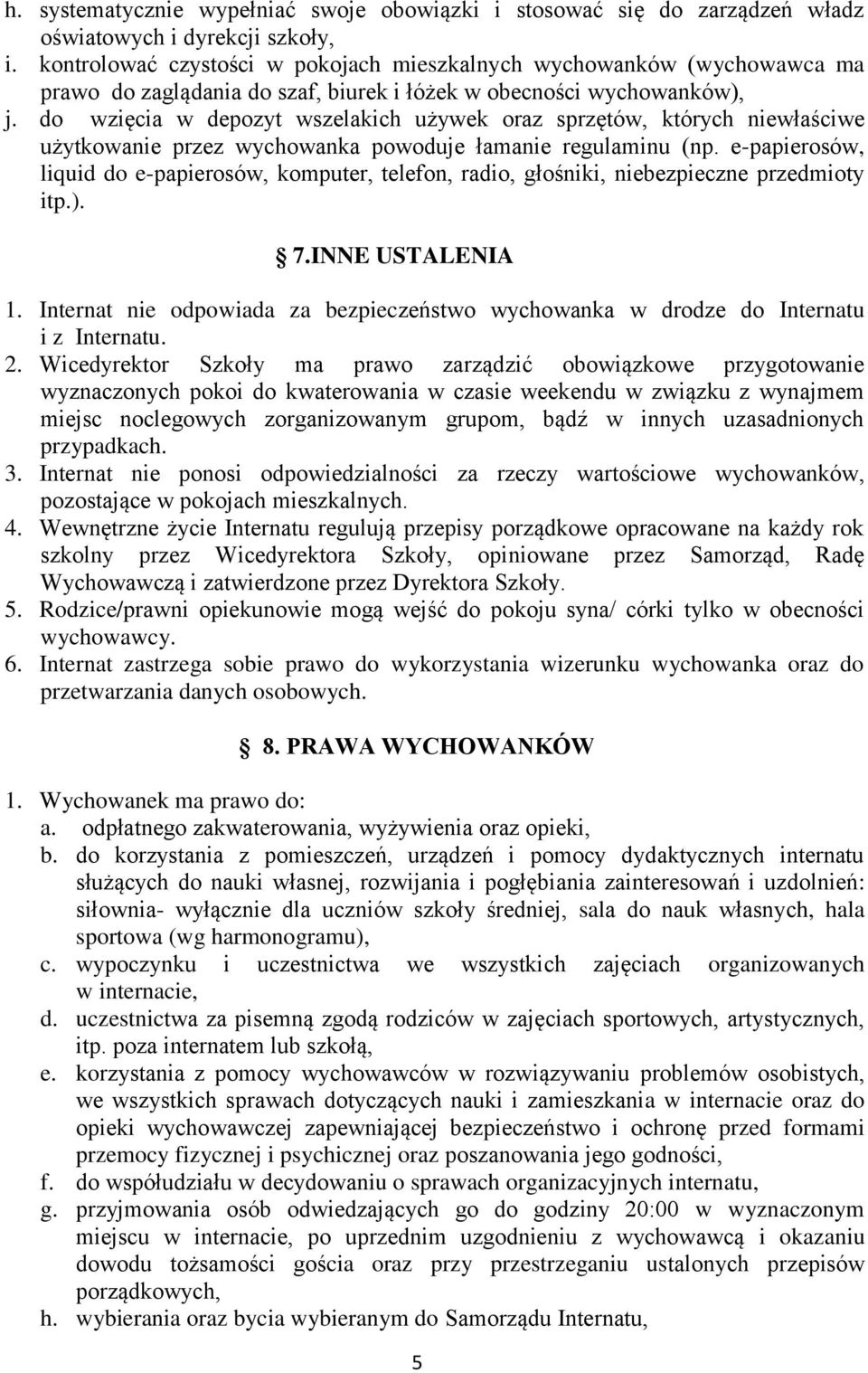 do wzięcia w depozyt wszelakich używek oraz sprzętów, których niewłaściwe użytkowanie przez wychowanka powoduje łamanie regulaminu (np.
