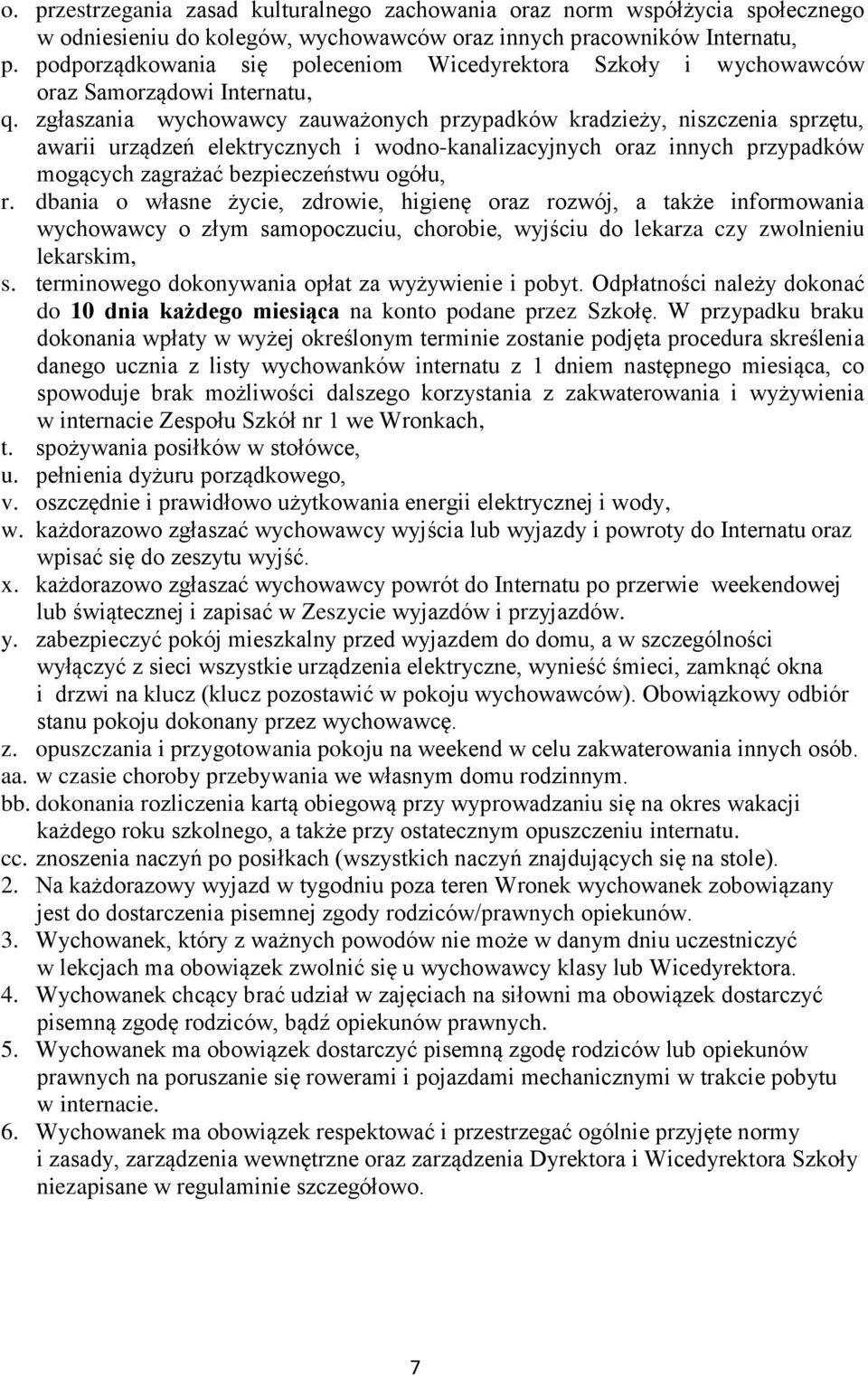 zgłaszania wychowawcy zauważonych przypadków kradzieży, niszczenia sprzętu, awarii urządzeń elektrycznych i wodno-kanalizacyjnych oraz innych przypadków mogących zagrażać bezpieczeństwu ogółu, r.
