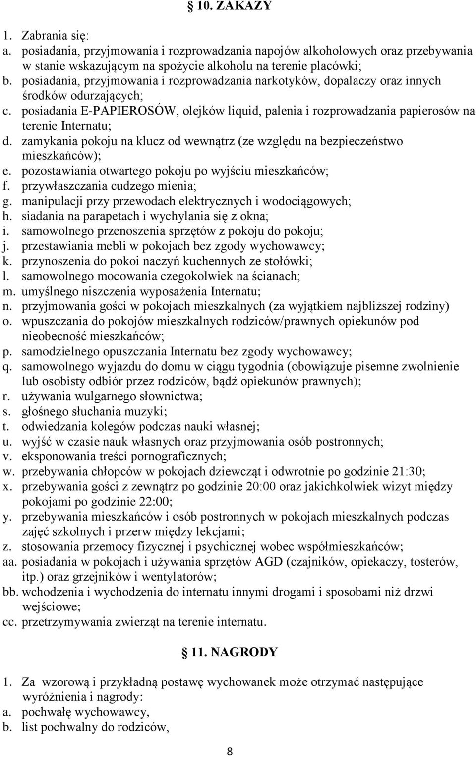 posiadania E-PAPIEROSÓW, olejków liquid, palenia i rozprowadzania papierosów na terenie Internatu; d. zamykania pokoju na klucz od wewnątrz (ze względu na bezpieczeństwo mieszkańców); e.