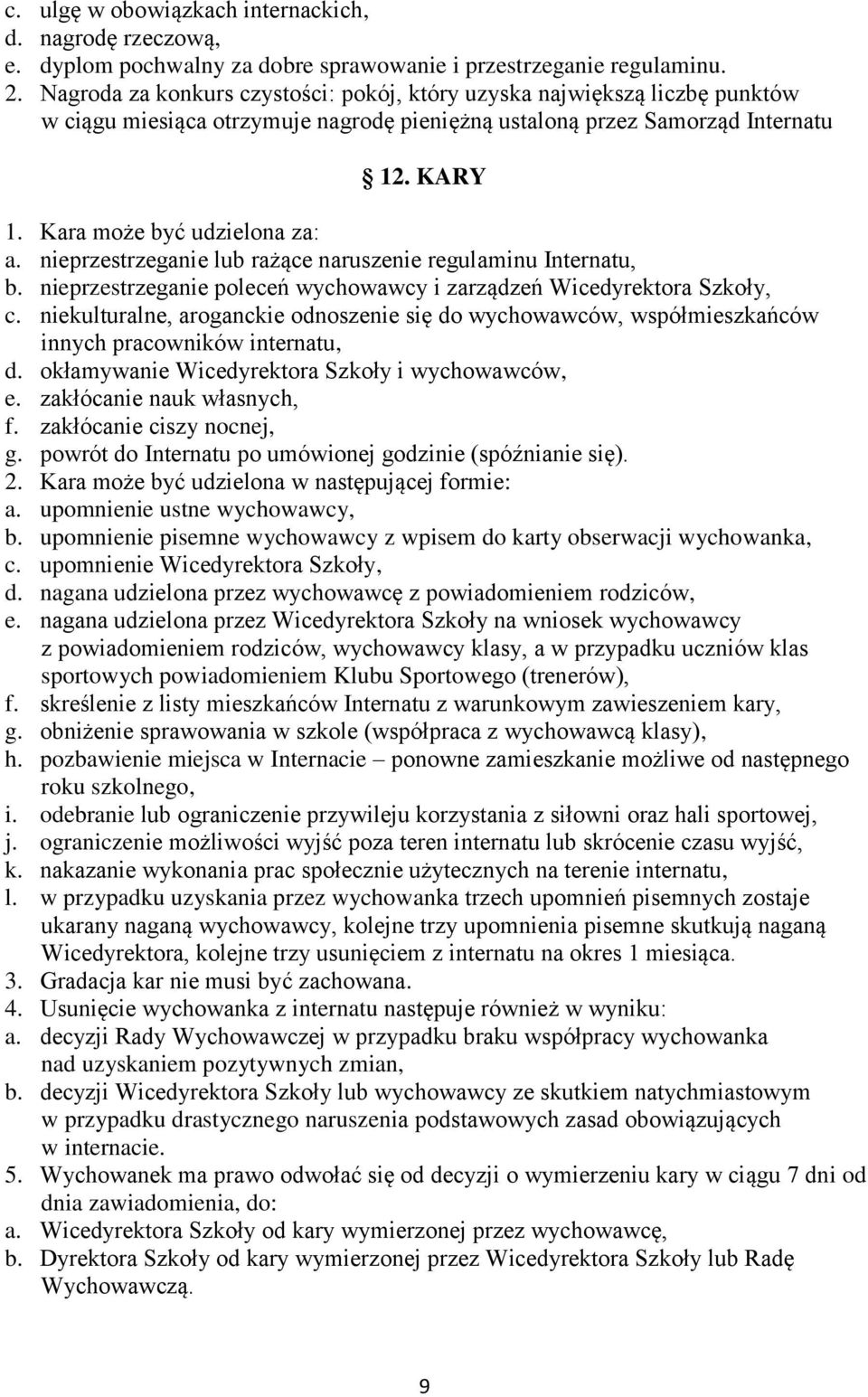 nieprzestrzeganie lub rażące naruszenie regulaminu Internatu, b. nieprzestrzeganie poleceń wychowawcy i zarządzeń Wicedyrektora Szkoły, c.