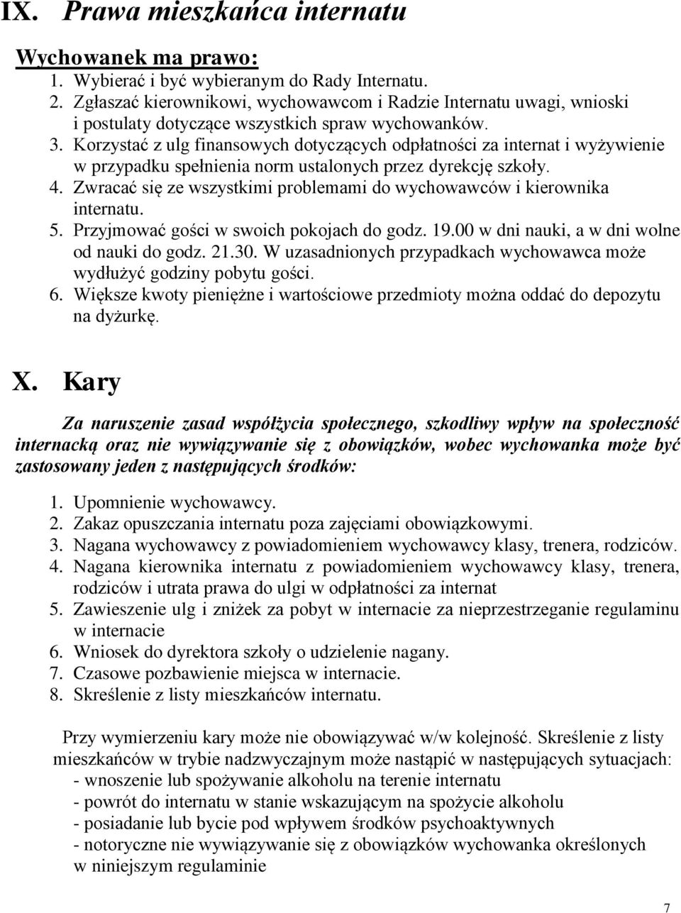 Korzystać z ulg finansowych dotyczących odpłatności za internat i wyżywienie w przypadku spełnienia norm ustalonych przez dyrekcję szkoły. 4.
