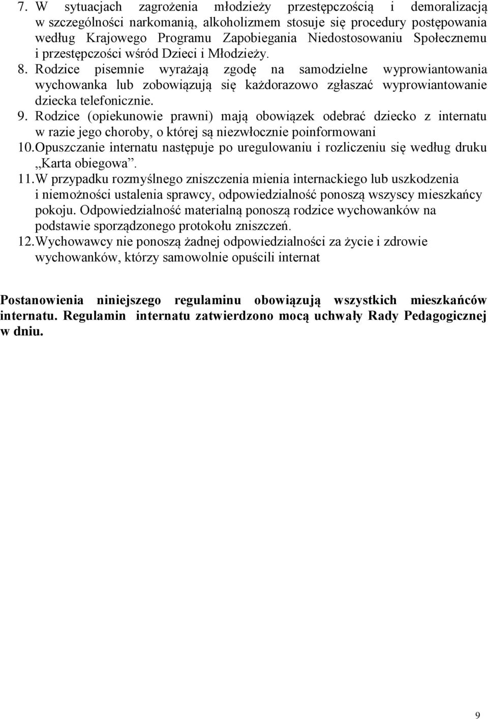 Rodzice pisemnie wyrażają zgodę na samodzielne wyprowiantowania wychowanka lub zobowiązują się każdorazowo zgłaszać wyprowiantowanie dziecka telefonicznie. 9.