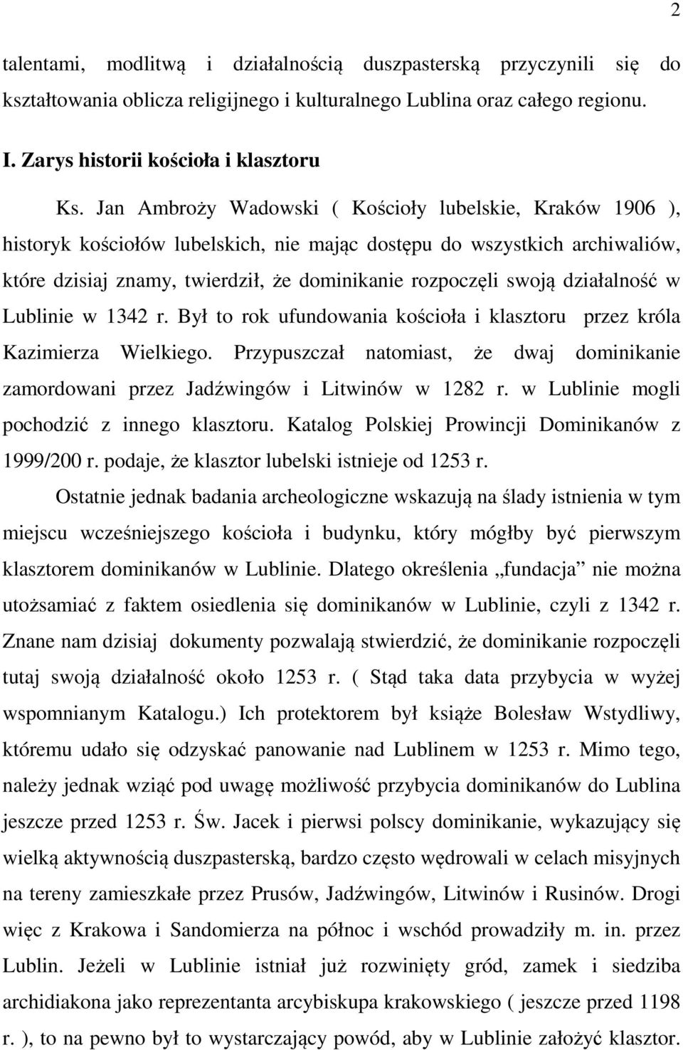 działalność w Lublinie w 1342 r. Był to rok ufundowania kościoła i klasztoru przez króla Kazimierza Wielkiego.