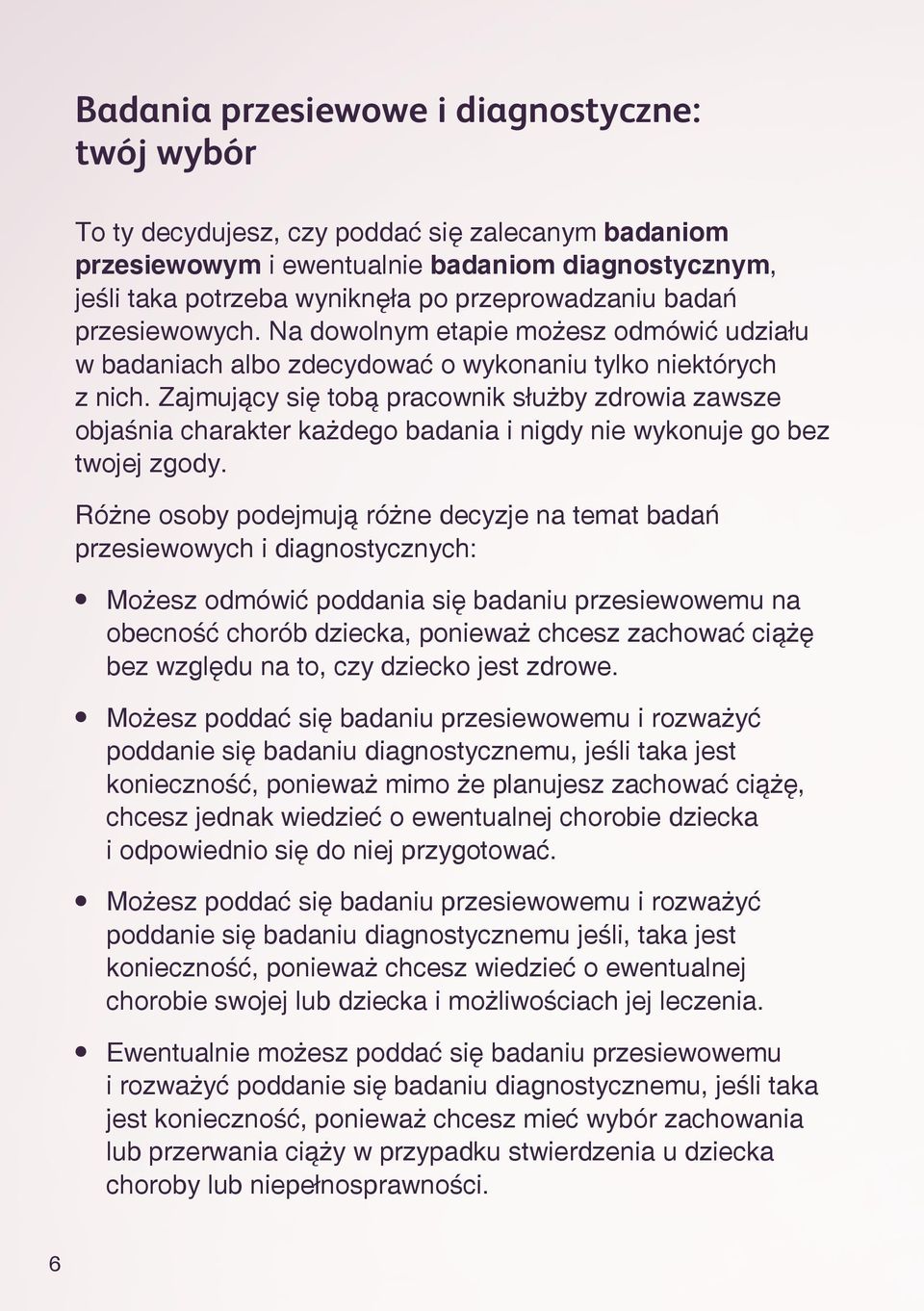 Zajmujący się tobą pracownik służby zdrowia zawsze objaśnia charakter każdego badania i nigdy nie wykonuje go bez twojej zgody.