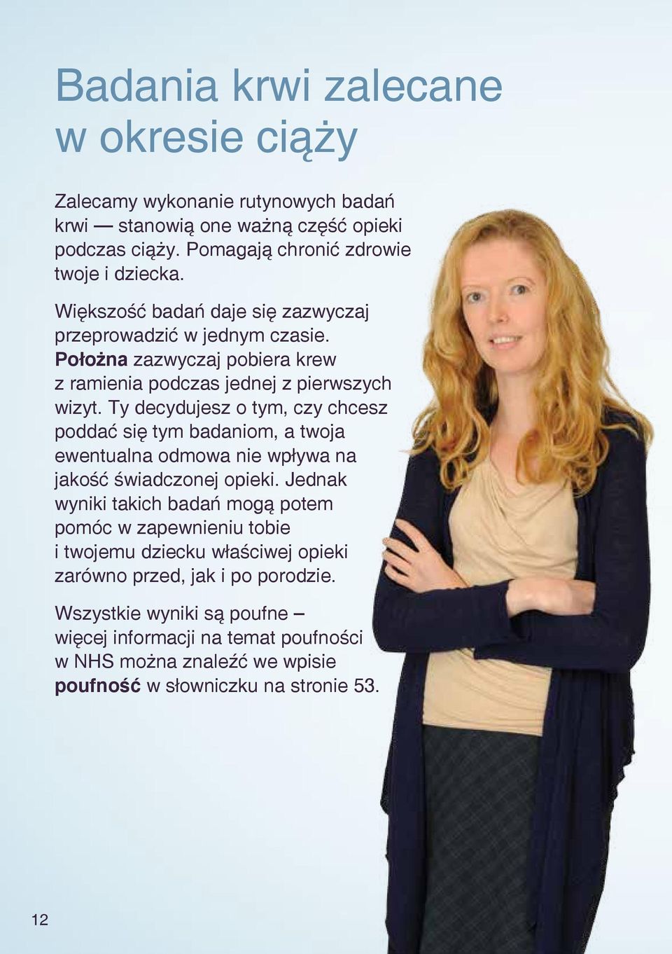 Ty decydujesz o tym, czy chcesz poddać się tym badaniom, a twoja ewentualna odmowa nie wpływa na jakość świadczonej opieki.