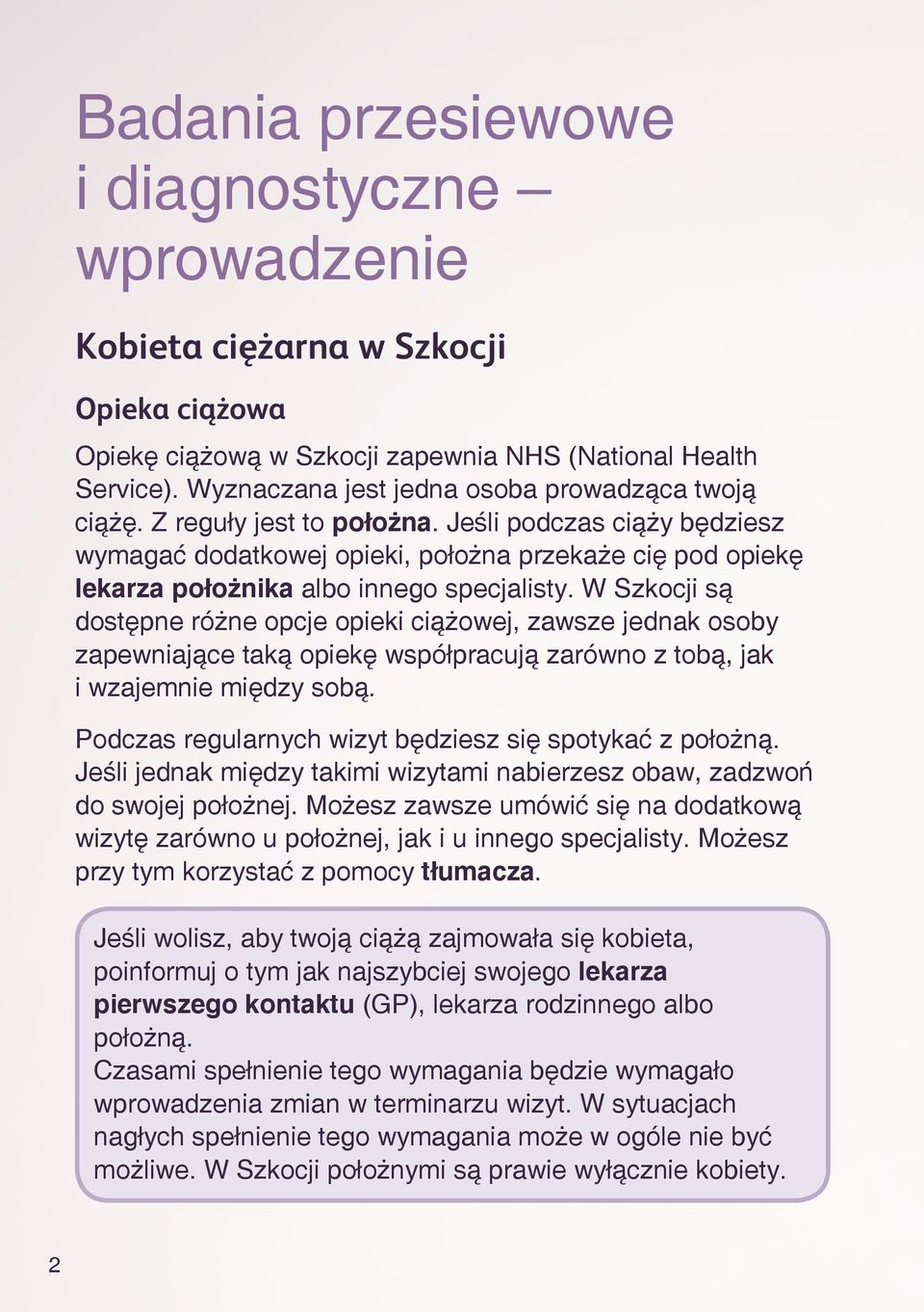 Jeśli podczas ciąży będziesz wymagać dodatkowej opieki, położna przekaże cię pod opiekę lekarza położnika albo innego specjalisty.
