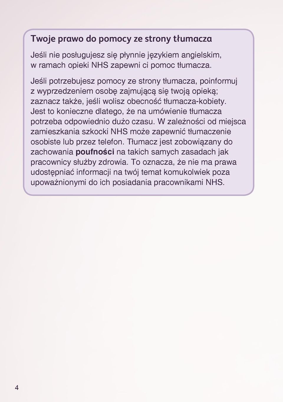 Jest to konieczne dlatego, że na umówienie tłumacza potrzeba odpowiednio dużo czasu.