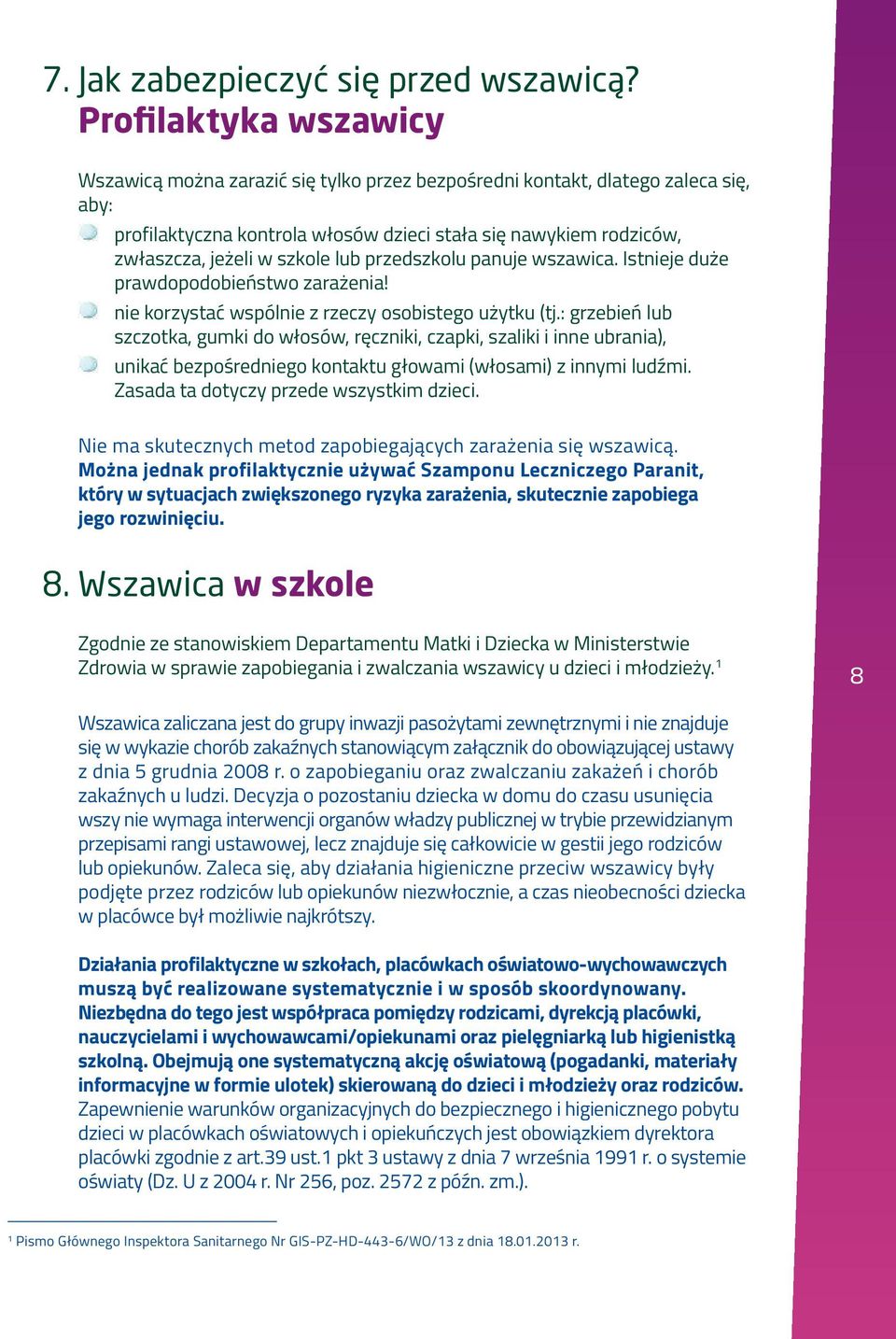 szkole lub przedszkolu panuje wszawica. Istnieje duże prawdopodobieństwo zarażenia! nie korzystać wspólnie z rzeczy osobistego użytku (tj.