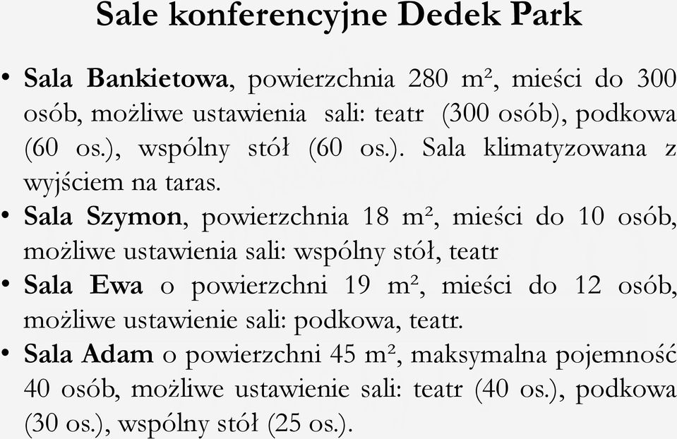 Sala Szymon, powierzchnia 18 m², mieści do 10 osób, możliwe ustawienia sali: wspólny stół, teatr Sala Ewa o powierzchni 19 m², mieści