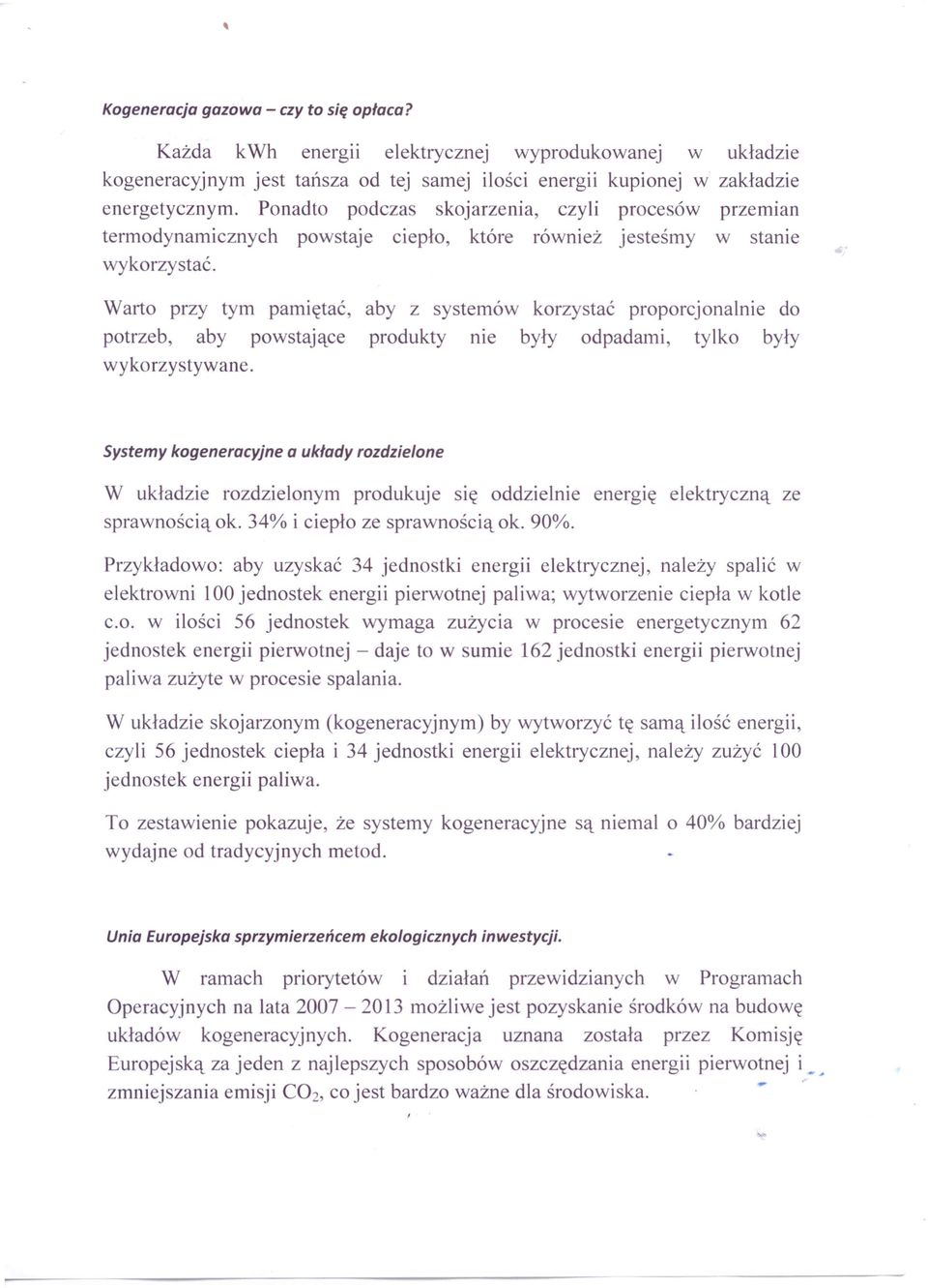 aby z systemów korzystać proporcjonalnie do produkty me były odpadami, tylko były Systemy kogeneracyjne a układy rozdzielone W układzie rozdzielonym produkuje się oddzielnie energię elektryczną ze