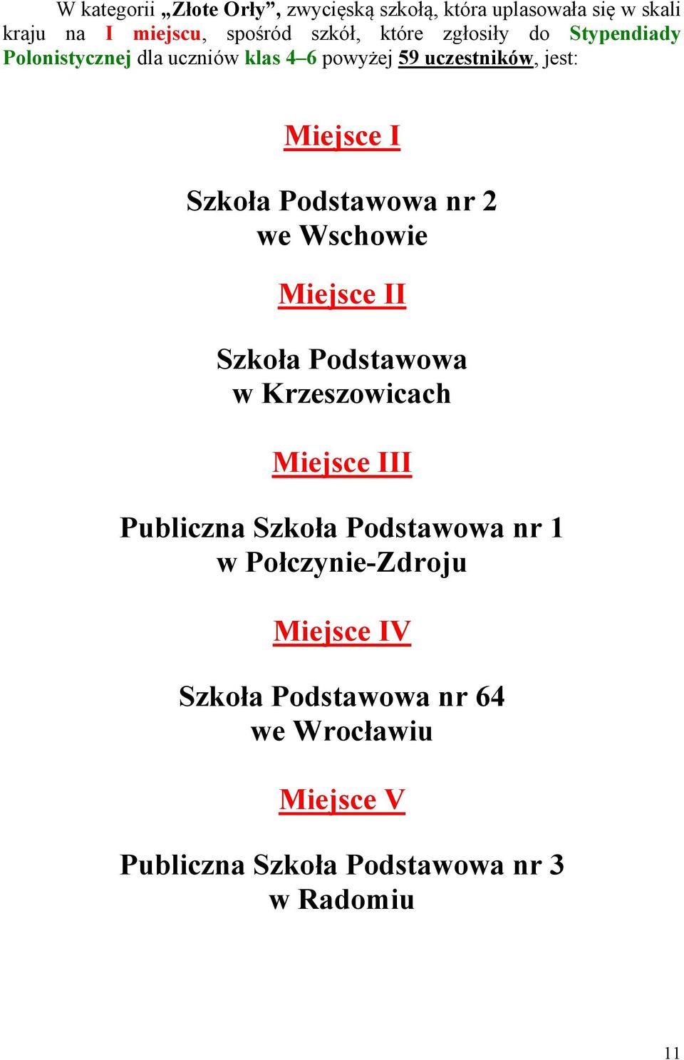 Podstawowa nr 2 we Wschowie Miejsce II Szkoła Podstawowa w Krzeszowicach Miejsce III Publiczna Szkoła Podstawowa