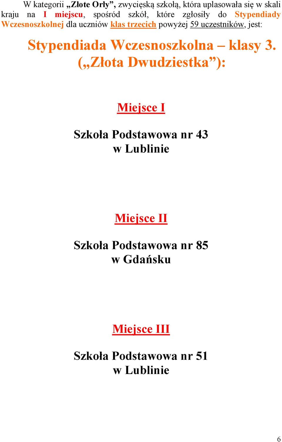 uczestników, jest: Stypendiada Wczesnoszkolna klasy 3.